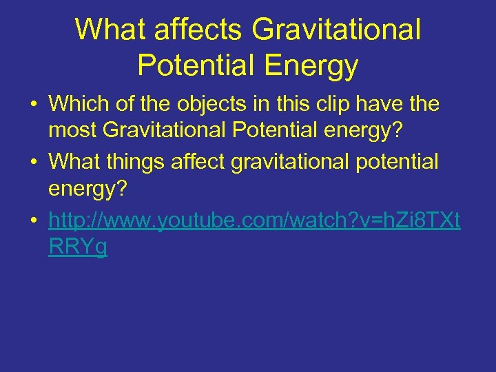 What affects Gravitational Potential Energy • Which of the objects in this clip have