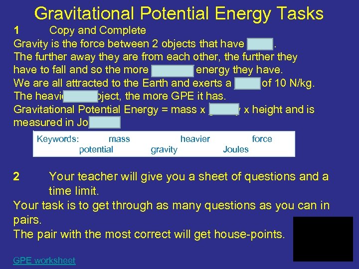 Gravitational Potential Energy Tasks 1 Copy and Complete Gravity is the force between 2