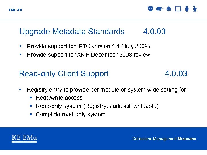 EMu 4. 0 Upgrade Metadata Standards 4. 0. 03 • Provide support for IPTC