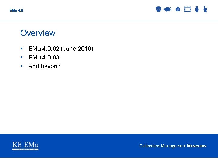 EMu 4. 0 Overview • EMu 4. 0. 02 (June 2010) • EMu 4.