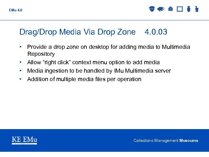 EMu 4. 0 Drag/Drop Media Via Drop Zone 4. 0. 03 • Provide a