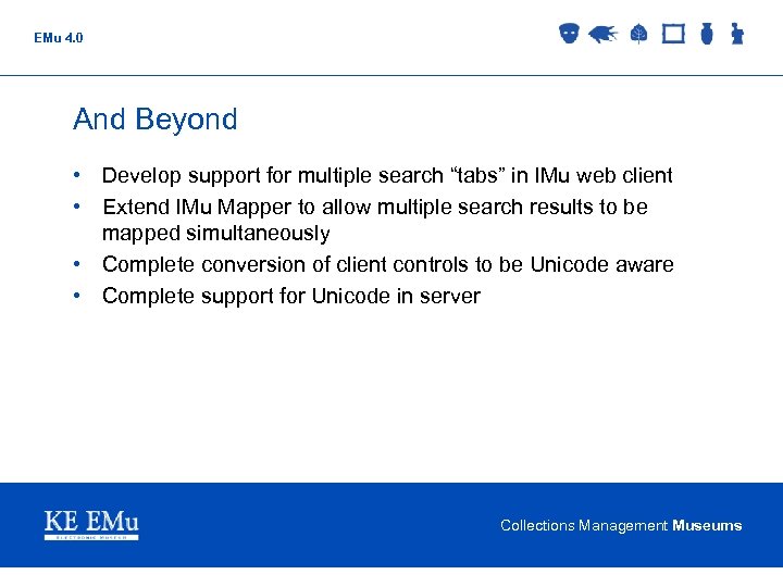 EMu 4. 0 And Beyond • Develop support for multiple search “tabs” in IMu