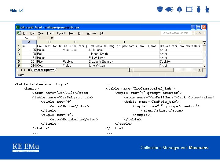 EMu 4. 0 <table=“ecatalogue> <tuple> <atom name=“irn”>125</atom <table name=“Cre. Subject_tab> <tuple row=“+”> <atom>House</atom> </tuple>