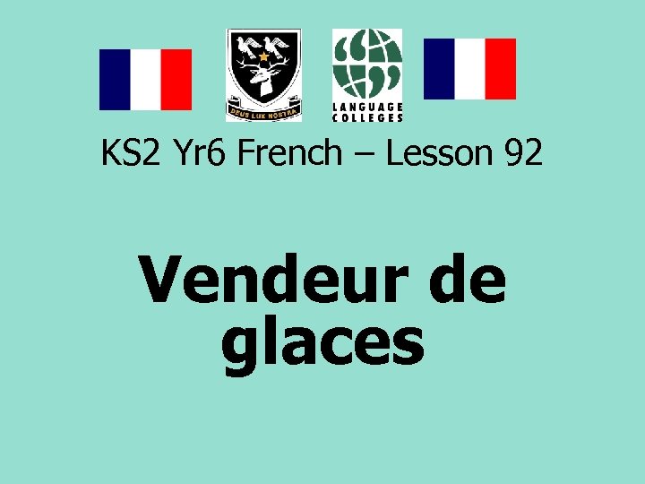 KS 2 Yr 6 French – Lesson 92 Vendeur de glaces 