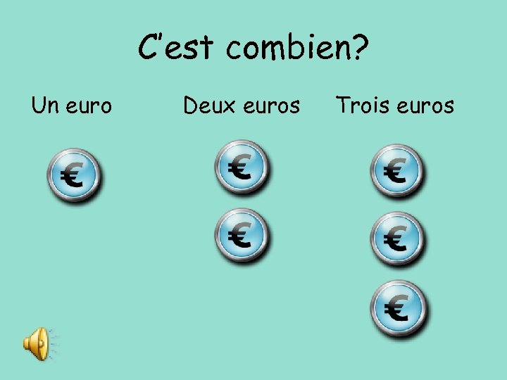 C’est combien? Un euro Deux euros Trois euros 