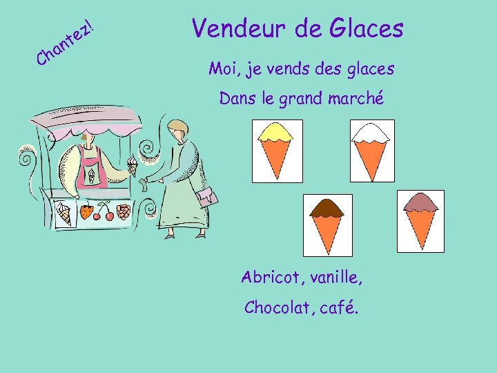 z! e nt ha C Vendeur de Glaces Moi, je vends des glaces Dans