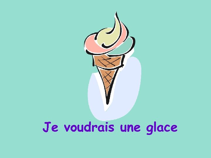 Je voudrais une glace 