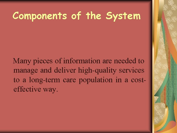 Components of the System Many pieces of information are needed to manage and deliver