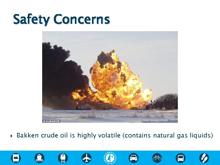 Safety Concerns Bakken crude oil is highly volatile (contains natural gas liquids) 