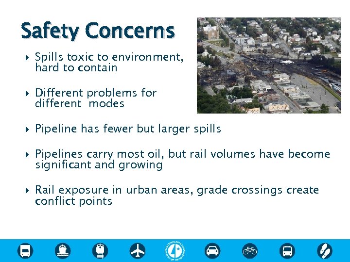 Safety Concerns Spills toxic to environment, hard to contain Different problems for different modes