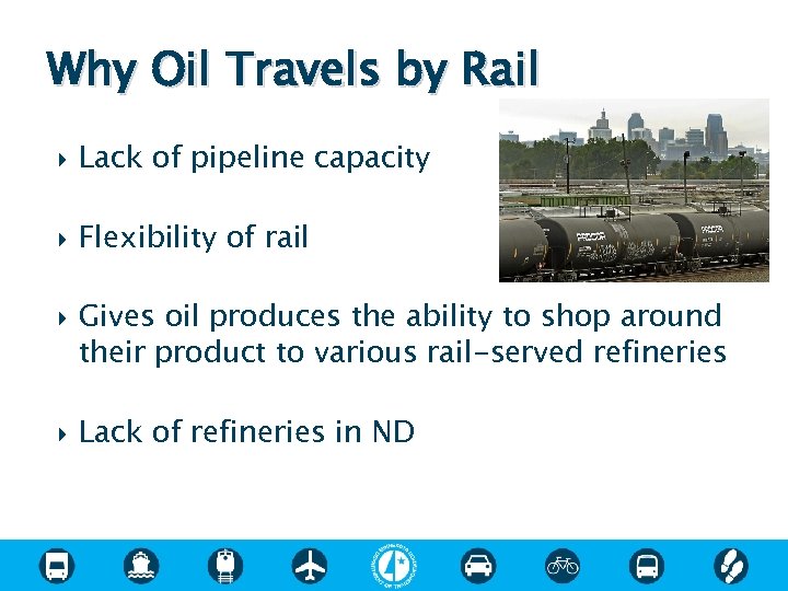 Why Oil Travels by Rail Lack of pipeline capacity Flexibility of rail Gives oil
