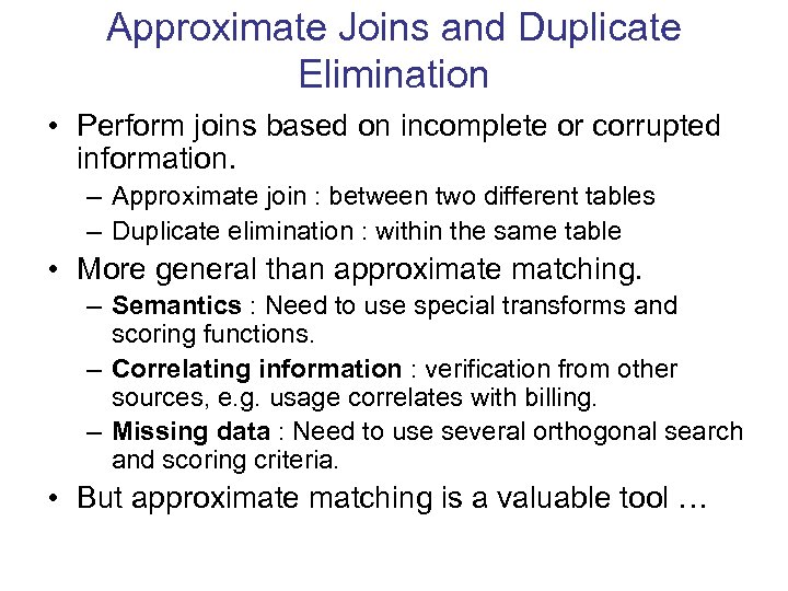Approximate Joins and Duplicate Elimination • Perform joins based on incomplete or corrupted information.