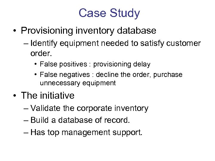 Case Study • Provisioning inventory database – Identify equipment needed to satisfy customer order.