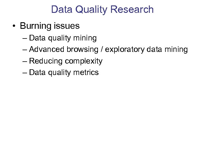 Data Quality Research • Burning issues – Data quality mining – Advanced browsing /