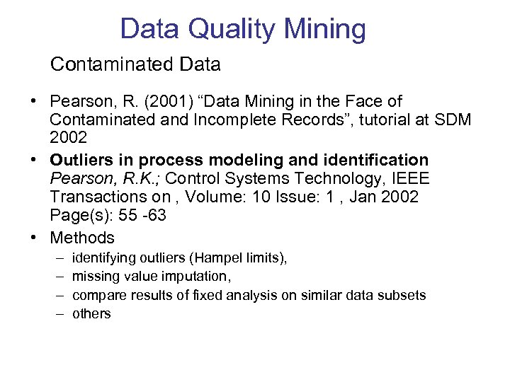 Data Quality Mining Contaminated Data • Pearson, R. (2001) “Data Mining in the Face