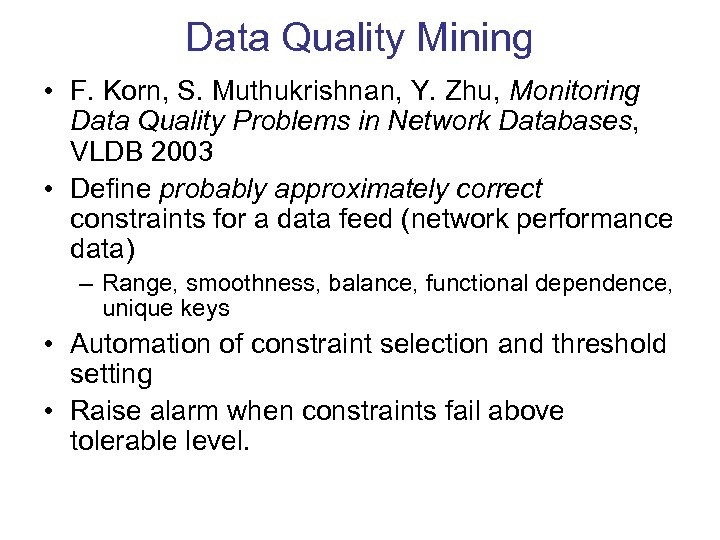 Data Quality Mining • F. Korn, S. Muthukrishnan, Y. Zhu, Monitoring Data Quality Problems