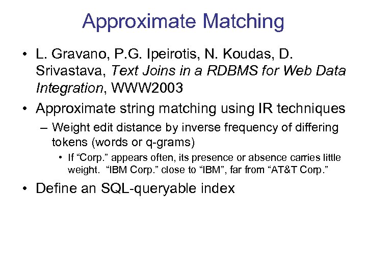 Approximate Matching • L. Gravano, P. G. Ipeirotis, N. Koudas, D. Srivastava, Text Joins