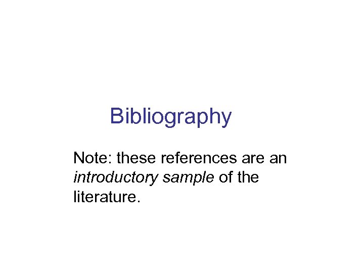 Bibliography Note: these references are an introductory sample of the literature. 