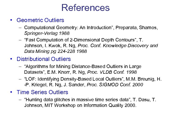 References • Geometric Outliers – Computational Geometry: An Introduction”, Preparata, Shamos, Springer-Verlag 1988 –