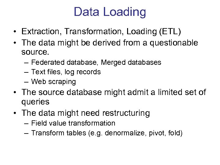 Data Loading • Extraction, Transformation, Loading (ETL) • The data might be derived from