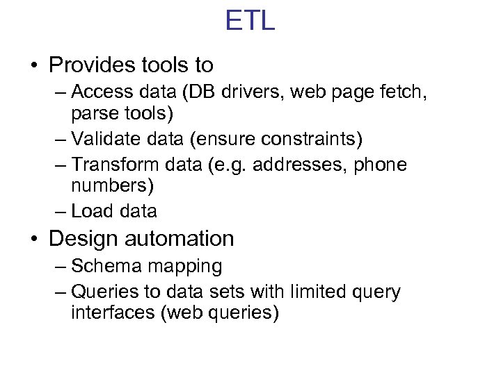 ETL • Provides tools to – Access data (DB drivers, web page fetch, parse