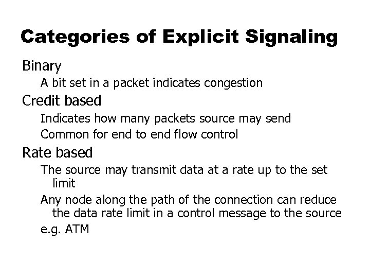 Categories of Explicit Signaling Binary A bit set in a packet indicates congestion Credit