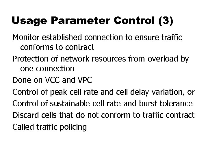 Usage Parameter Control (3) Monitor established connection to ensure traffic conforms to contract Protection