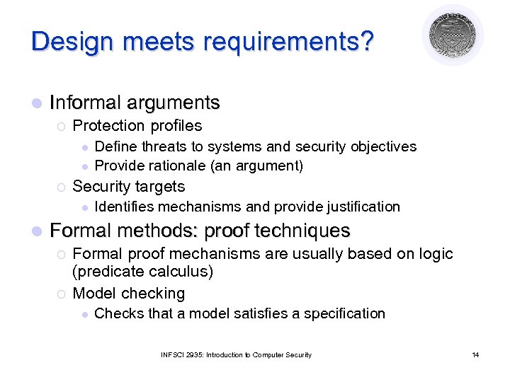 Design meets requirements? l Informal arguments ¡ Protection profiles l l ¡ Security targets
