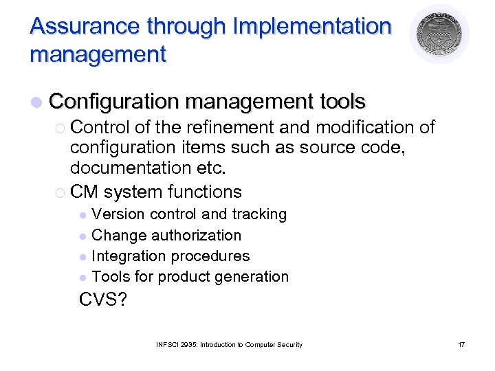 Assurance through Implementation management l Configuration management tools ¡ Control of the refinement and