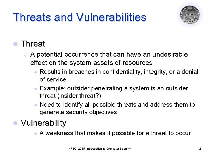 Threats and Vulnerabilities l Threat ¡ A potential occurrence that can have an undesirable