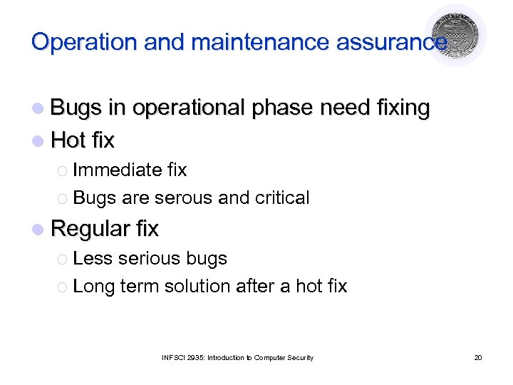 Operation and maintenance assurance l Bugs in operational phase need fixing l Hot fix