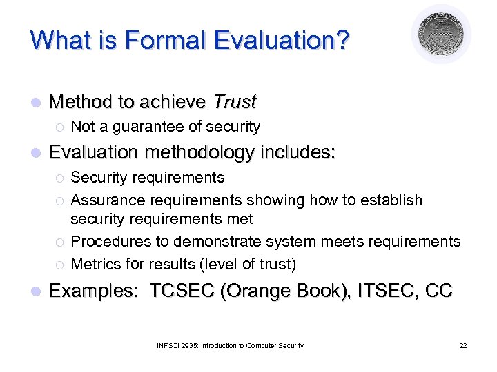 What is Formal Evaluation? l Method to achieve Trust ¡ l Evaluation methodology includes:
