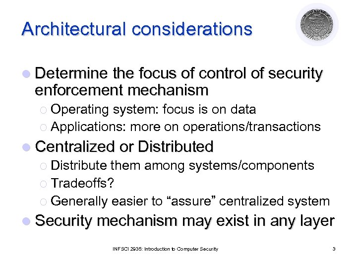 Architectural considerations l Determine the focus of control of security enforcement mechanism ¡ Operating