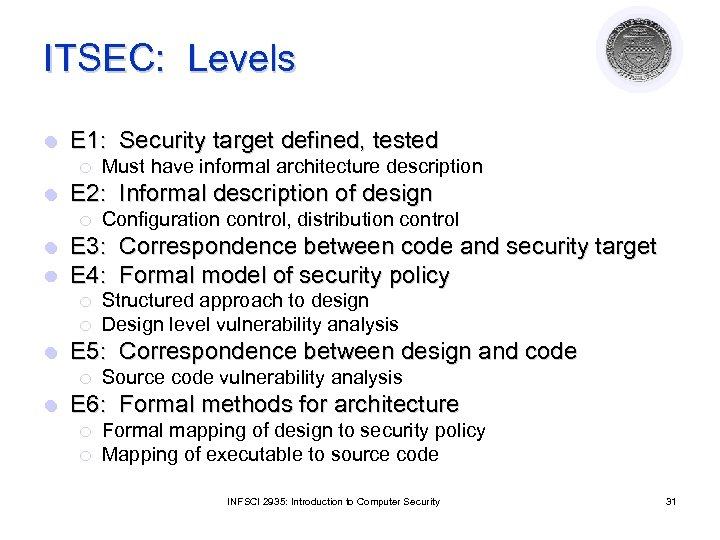 ITSEC: Levels l E 1: Security target defined, tested ¡ l E 2: Informal