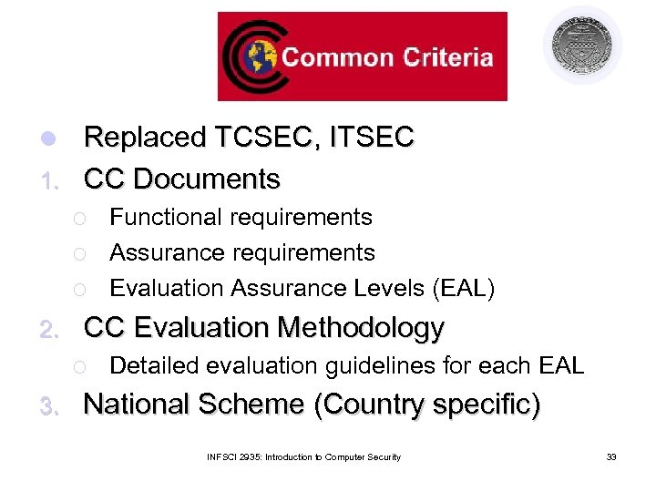 Replaced TCSEC, ITSEC 1. CC Documents l ¡ ¡ ¡ 2. CC Evaluation Methodology