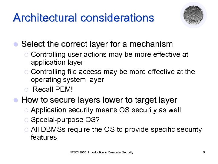 Architectural considerations l Select the correct layer for a mechanism Controlling user actions may