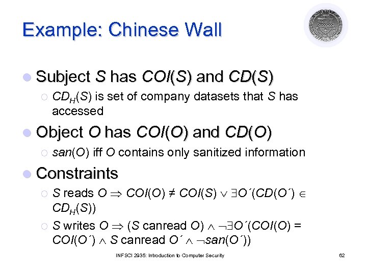 Example: Chinese Wall l Subject S has COI(S) and CD(S) ¡ CDH(S) is set
