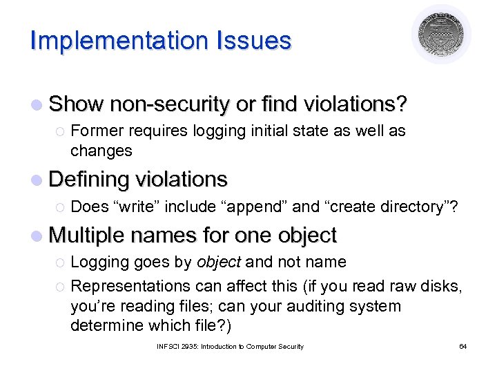 Implementation Issues l Show non-security or find violations? ¡ Former requires logging initial state