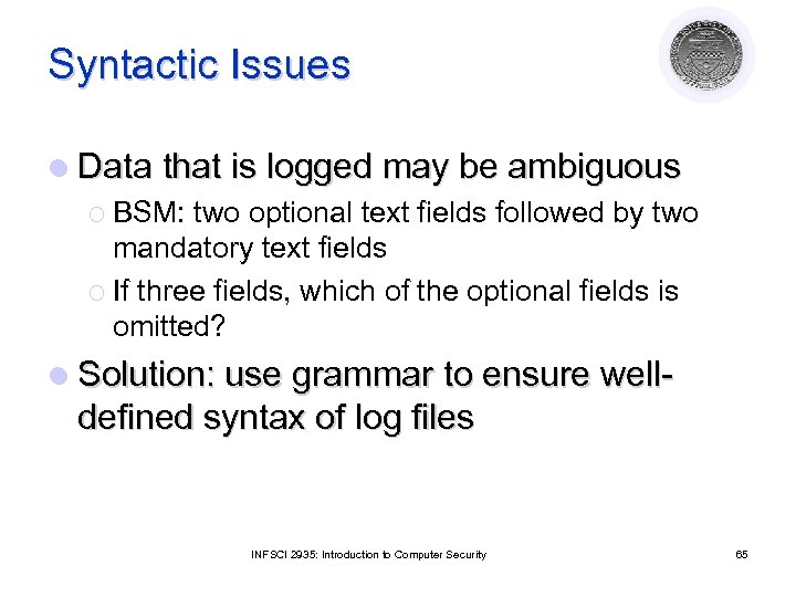 Syntactic Issues l Data that is logged may be ambiguous ¡ BSM: two optional