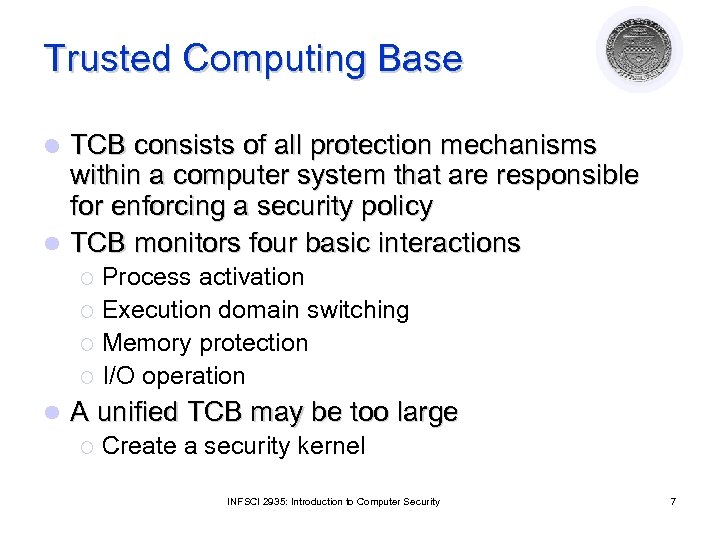 Trusted Computing Base TCB consists of all protection mechanisms within a computer system that