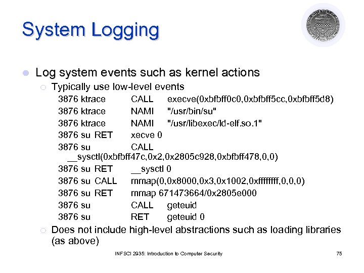 System Logging l Log system events such as kernel actions ¡ Typically use low-level