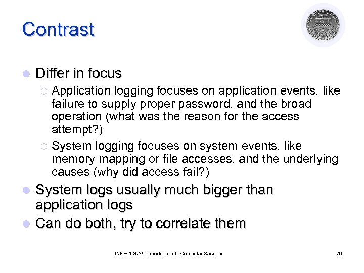 Contrast l Differ in focus Application logging focuses on application events, like failure to