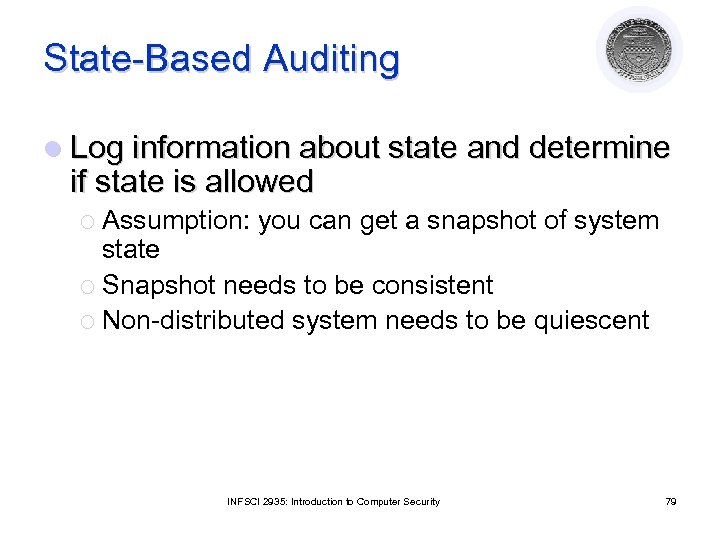 State-Based Auditing l Log information about state and determine if state is allowed ¡