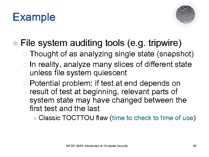 Example l File system auditing tools (e. g. tripwire) ¡ Thought of as analyzing