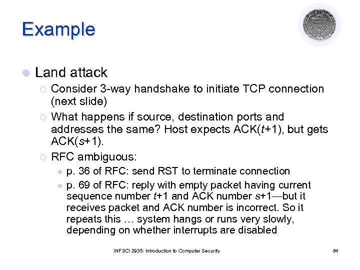 Example l Land attack ¡ ¡ ¡ Consider 3 -way handshake to initiate TCP