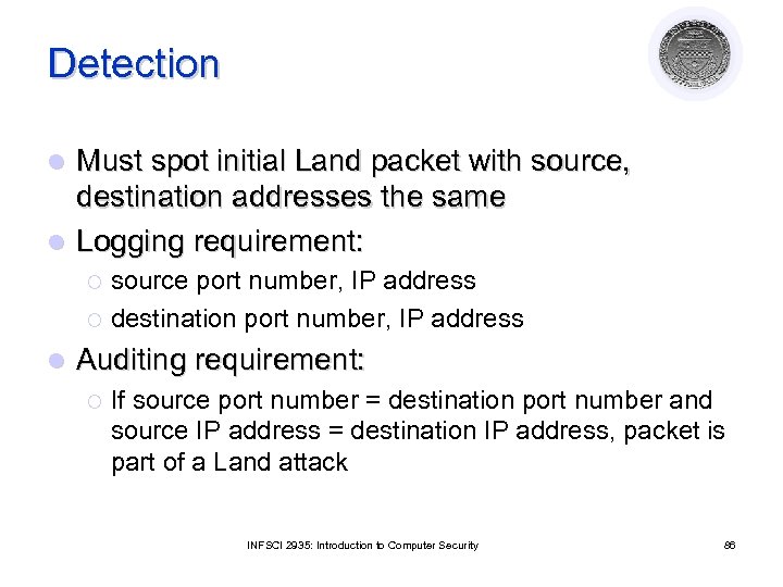 Detection Must spot initial Land packet with source, destination addresses the same l Logging
