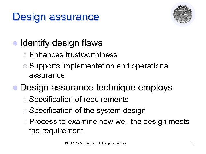 Design assurance l Identify design flaws ¡ Enhances trustworthiness ¡ Supports implementation and operational