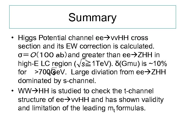 Summary • Higgs Potential channel ee ννＨＨ cross section and its EW correction is