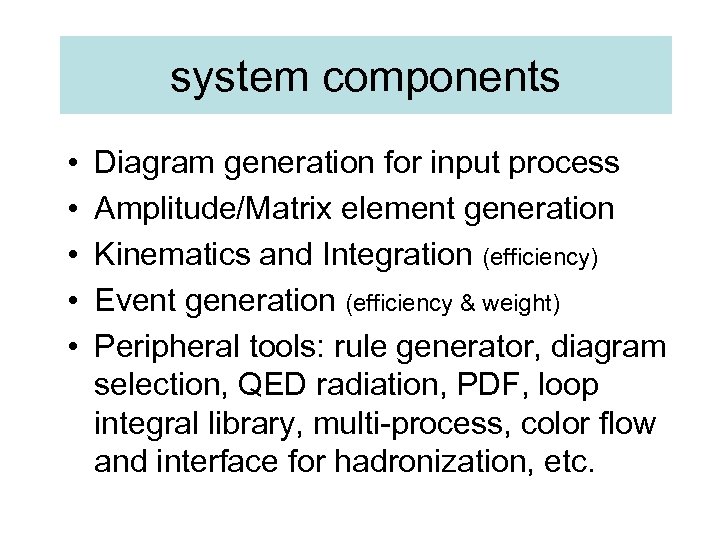 system components • • • Diagram generation for input process Amplitude/Matrix element generation Kinematics