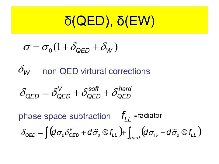 δ(QED), δ(EW) non-QED virtural corrections phase space subtraction =radiator 